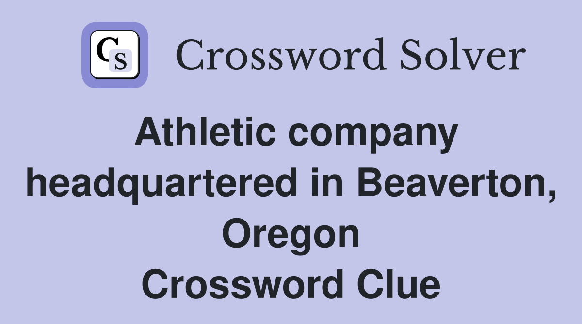 Athletic company headquartered in Beaverton, Oregon Crossword Clue