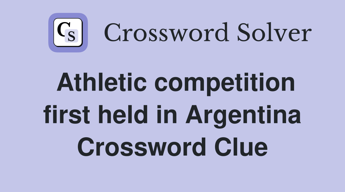 Athletic competition first held in Argentina Crossword Clue