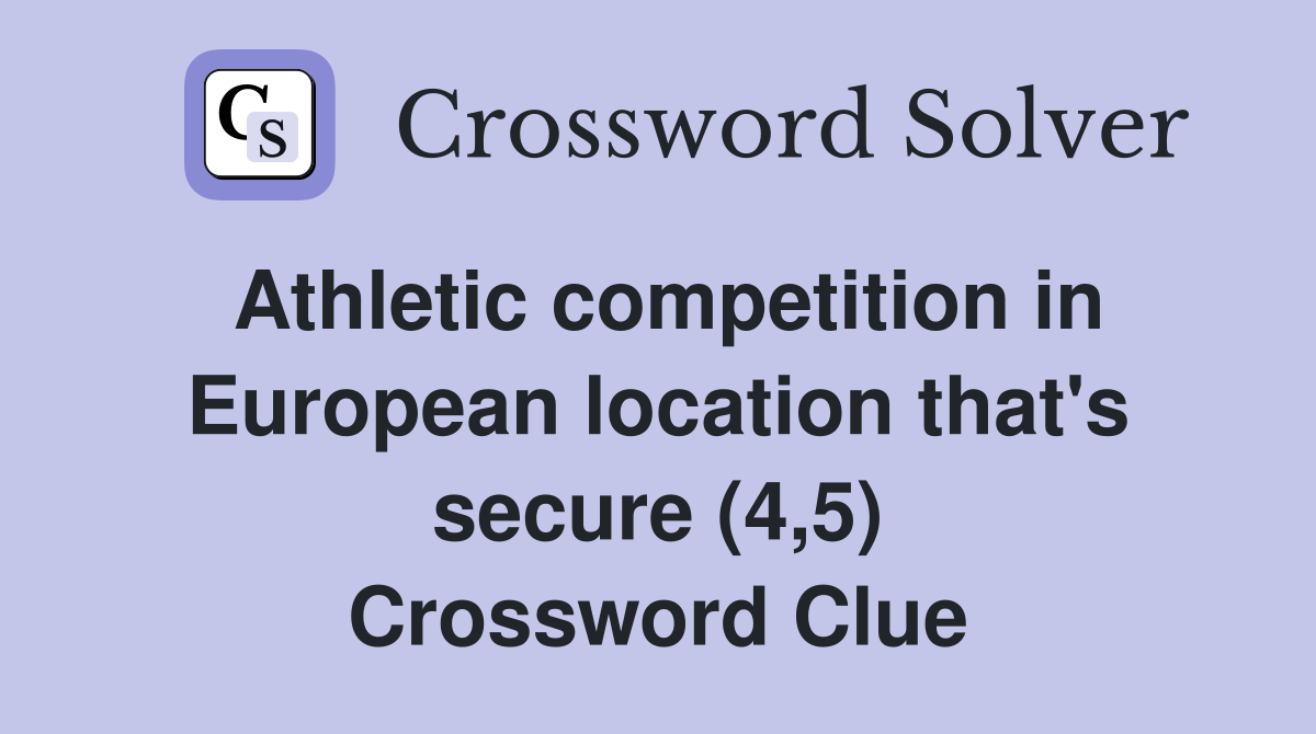 Athletic competition in European location that's secure (4,5) Crossword Clue