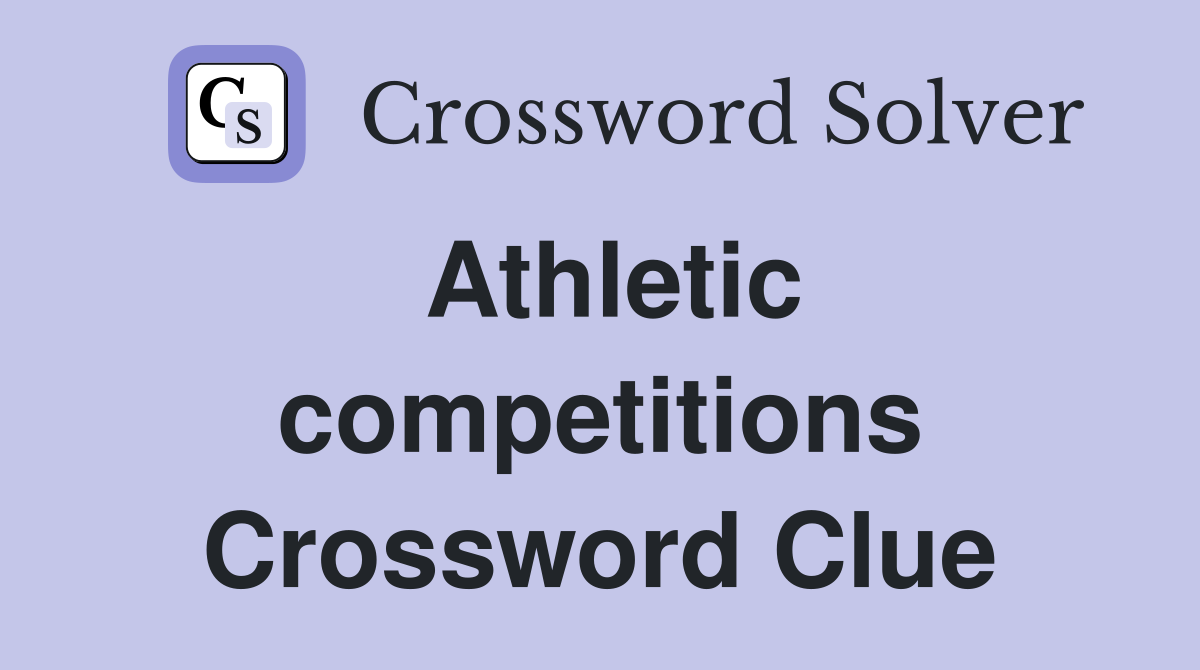 Athletic competitions Crossword Clue