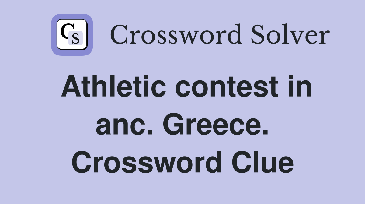 Athletic contest in anc. Greece. Crossword Clue