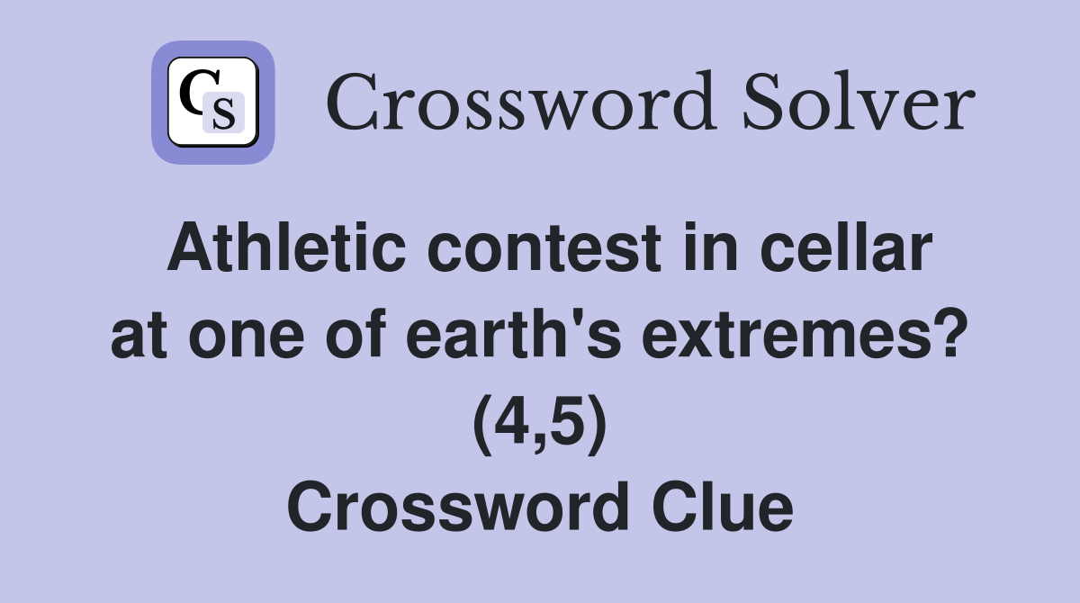 Athletic contest in cellar at one of earth's extremes? (4,5) Crossword Clue