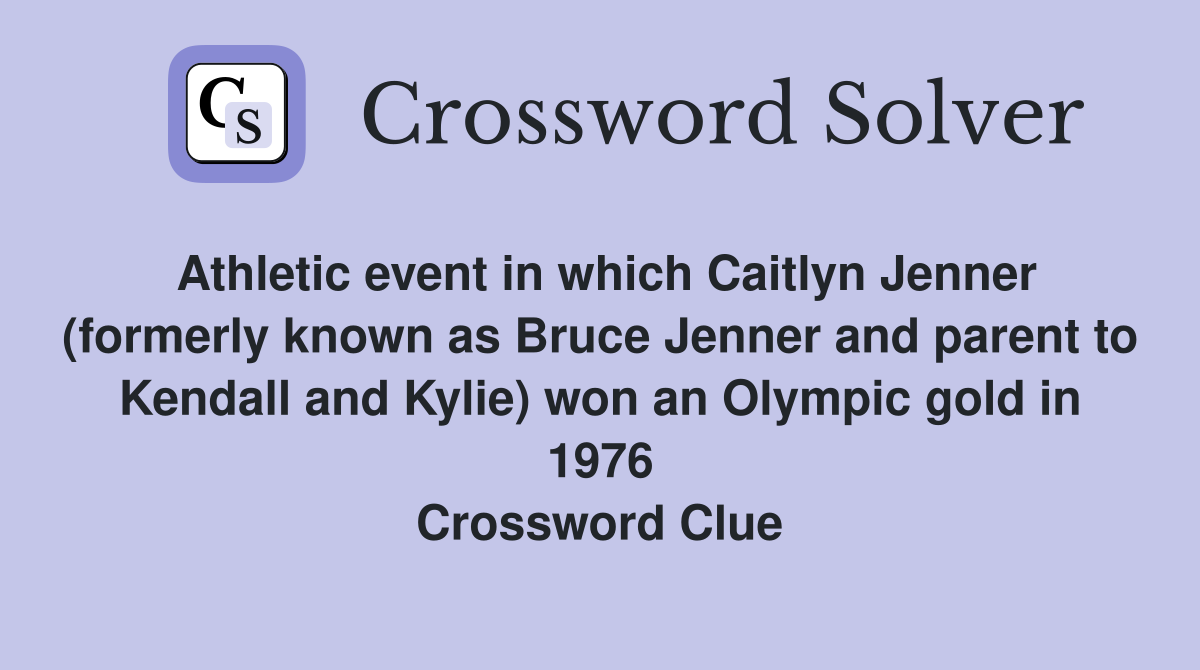 Athletic event in which Caitlyn Jenner (formerly known as Bruce Jenner and parent to Kendall and Kylie) won an Olympic gold in 1976 Crossword Clue