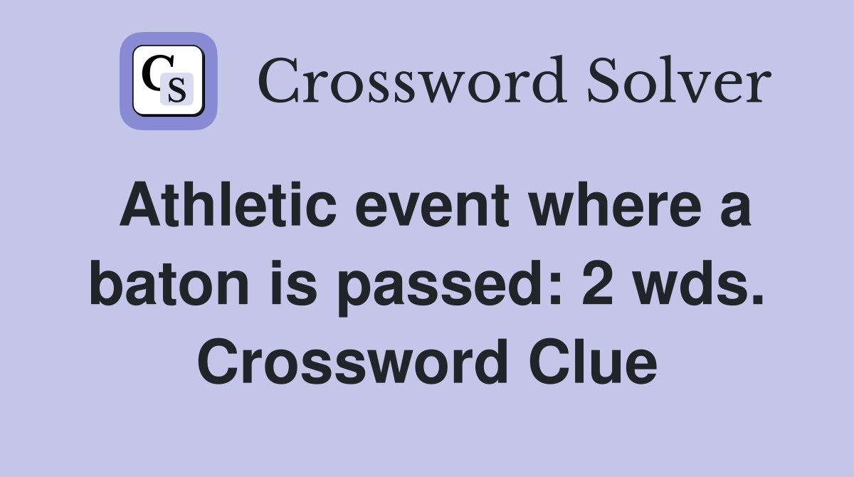 Athletic event where a baton is passed: 2 wds. Crossword Clue