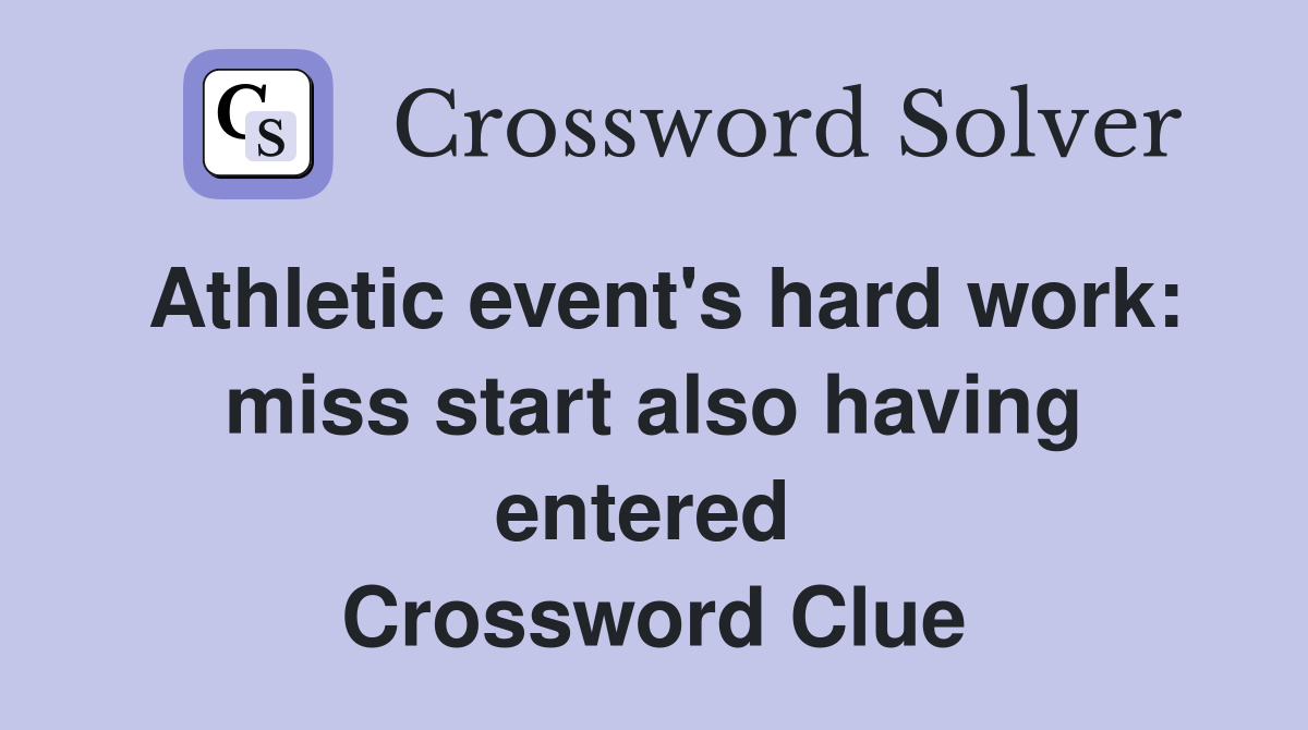 Athletic event's hard work: miss start also having entered  Crossword Clue