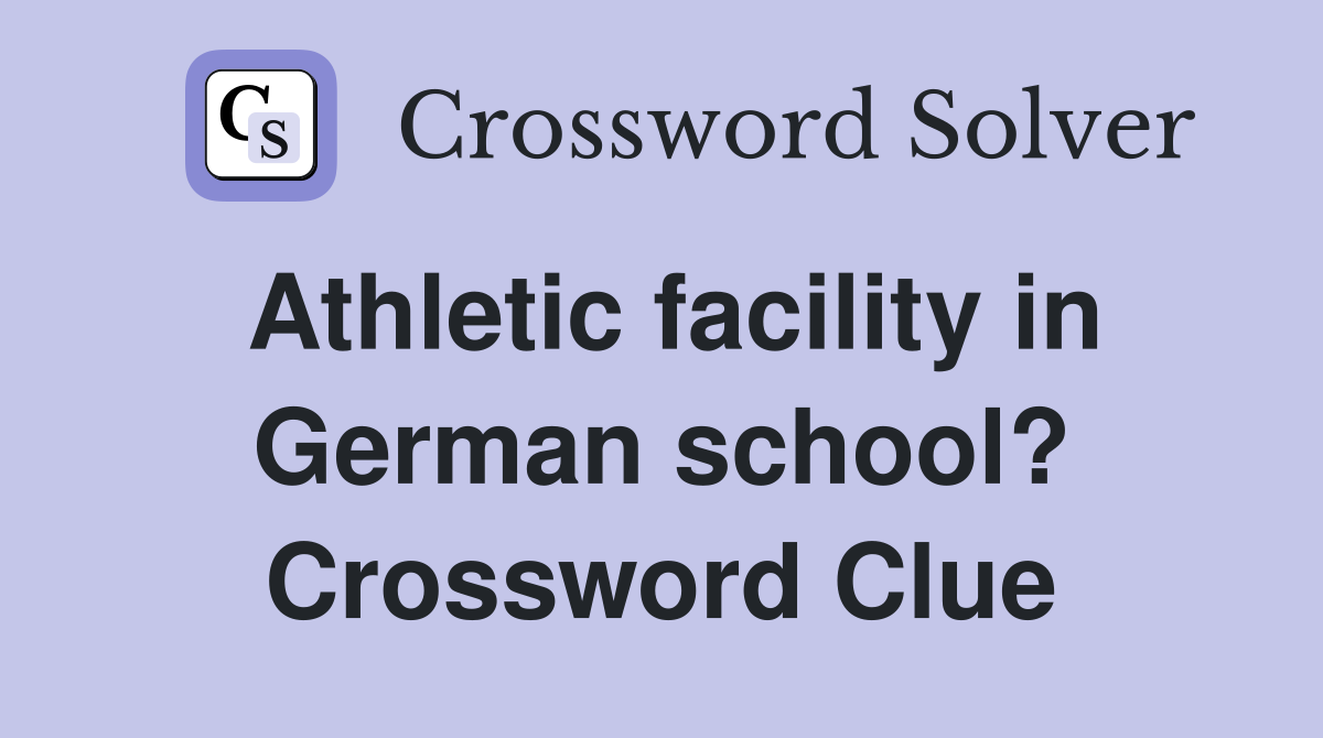 Athletic facility in German school? Crossword Clue