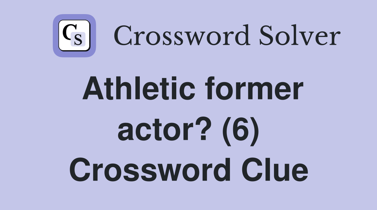 Athletic former actor? (6) Crossword Clue