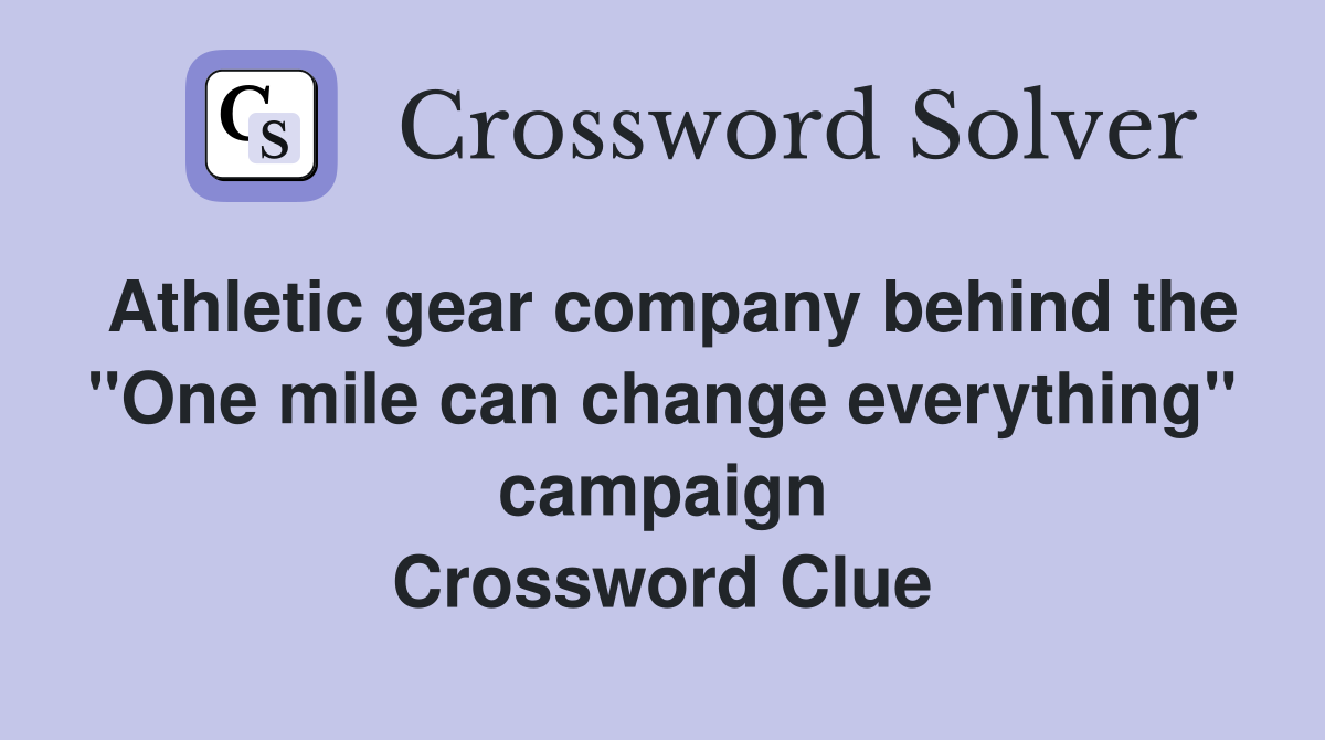 Athletic gear company behind the "One mile can change everything" campaign Crossword Clue