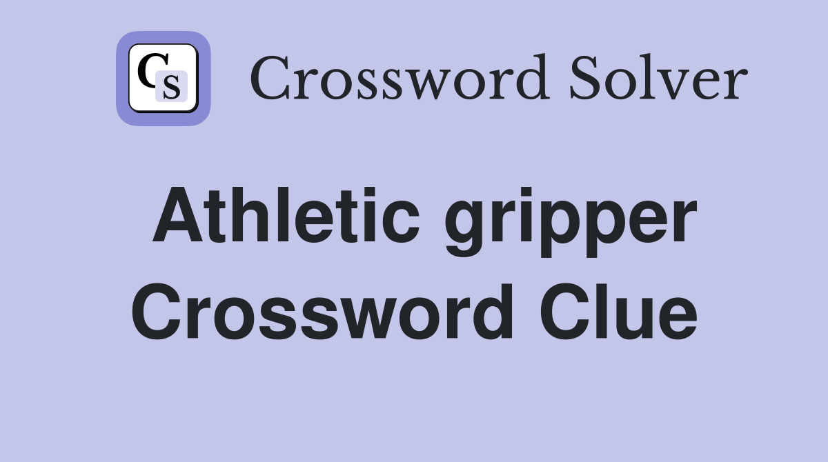 Athletic gripper Crossword Clue