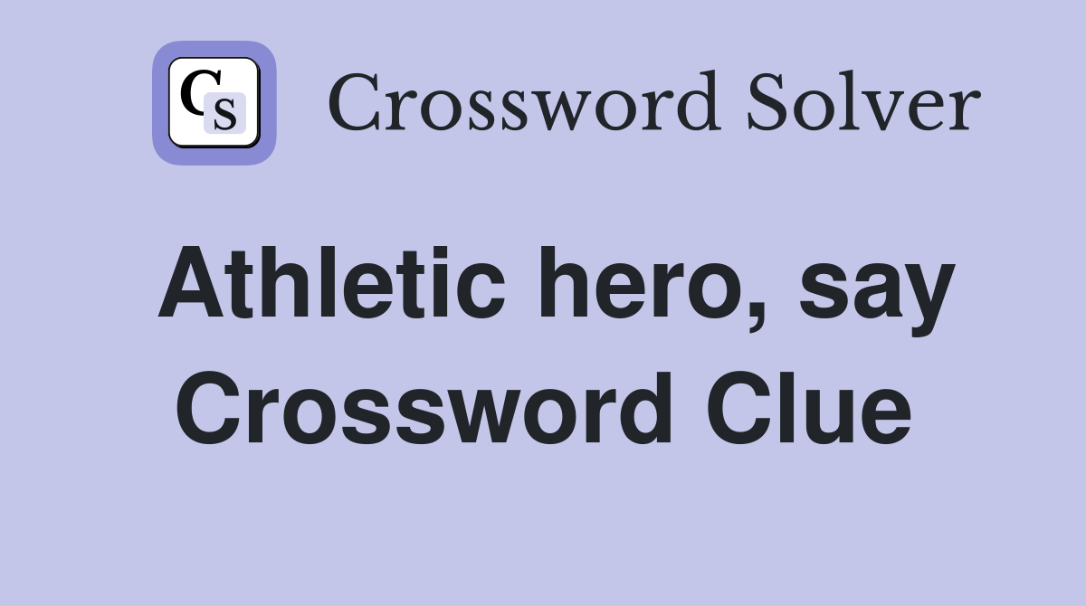 Athletic hero, say Crossword Clue