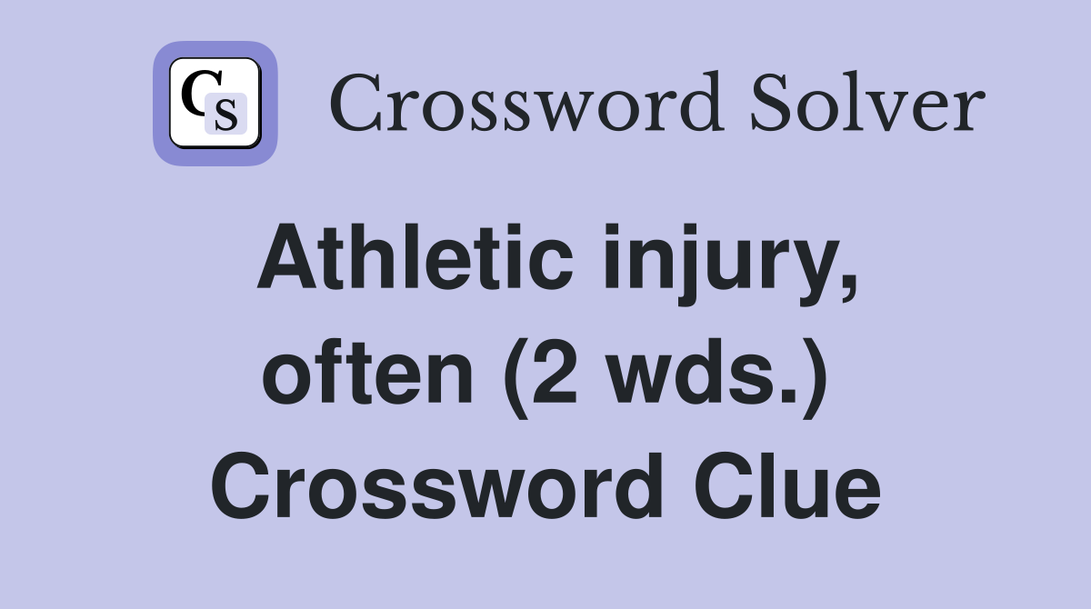 Athletic injury, often (2 wds.) Crossword Clue
