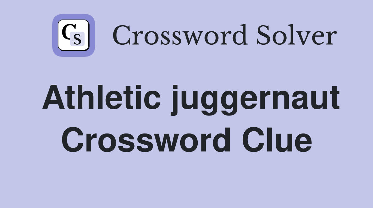 Athletic juggernaut Crossword Clue