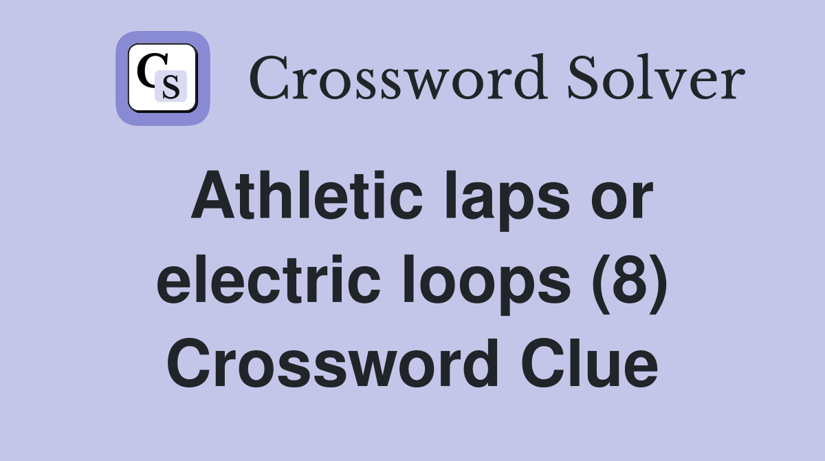 Athletic laps or electric loops (8) Crossword Clue
