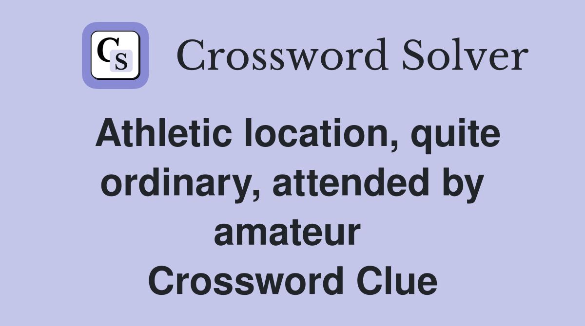 Athletic location, quite ordinary, attended by amateur  Crossword Clue