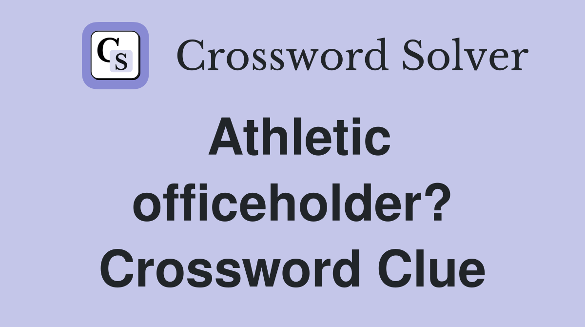Athletic officeholder? Crossword Clue