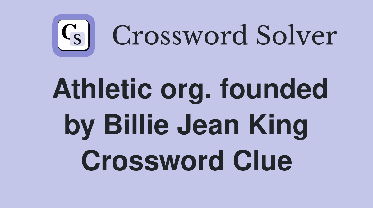 Athletic org. founded by Billie Jean King Crossword Clue