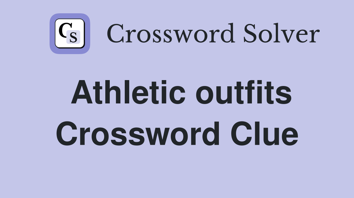 Athletic outfits Crossword Clue