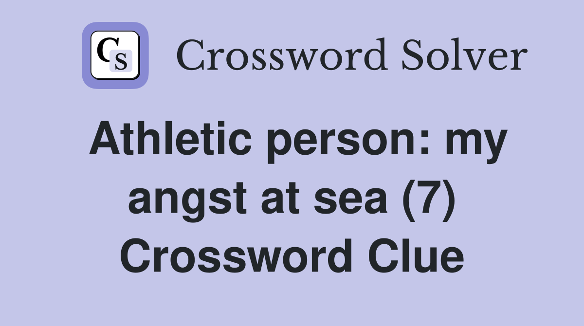 Athletic person: my angst at sea (7) Crossword Clue