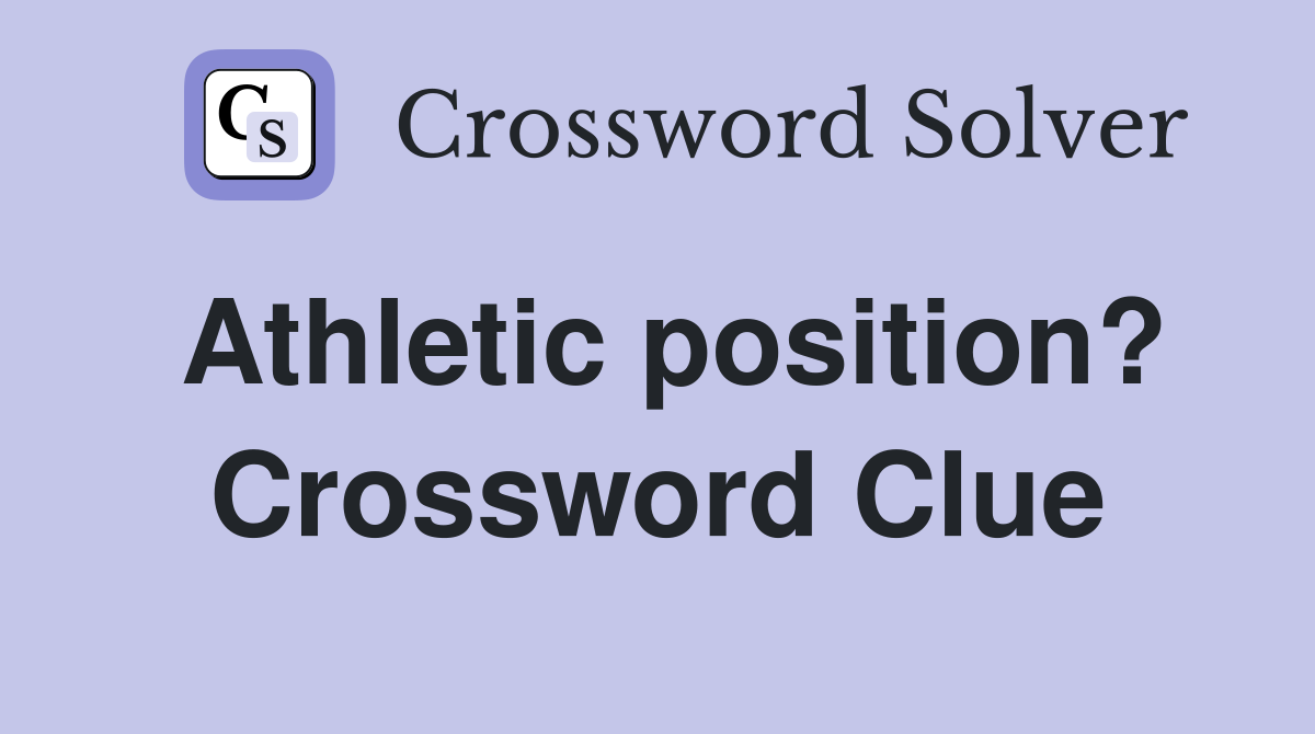 Athletic position? Crossword Clue