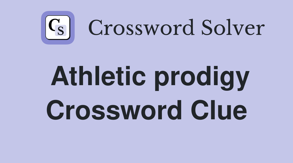 Athletic prodigy Crossword Clue