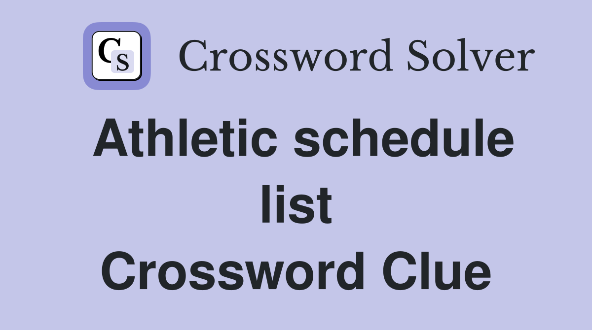 Athletic schedule list Crossword Clue