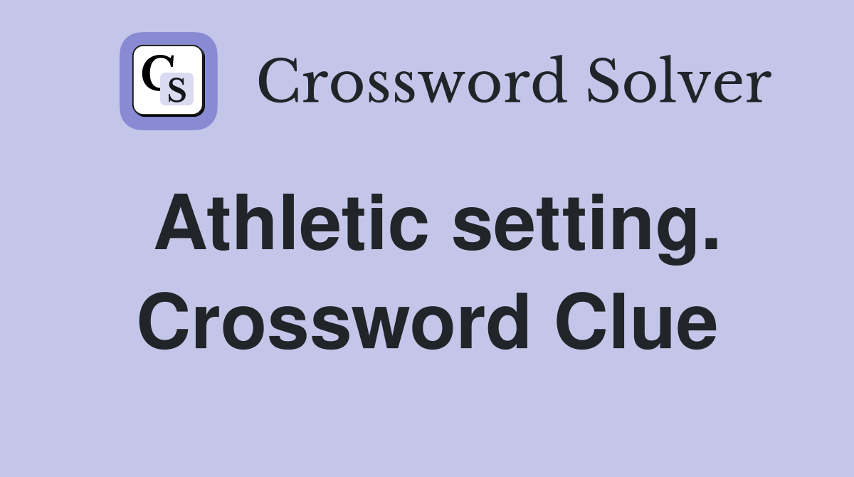 Athletic setting. Crossword Clue
