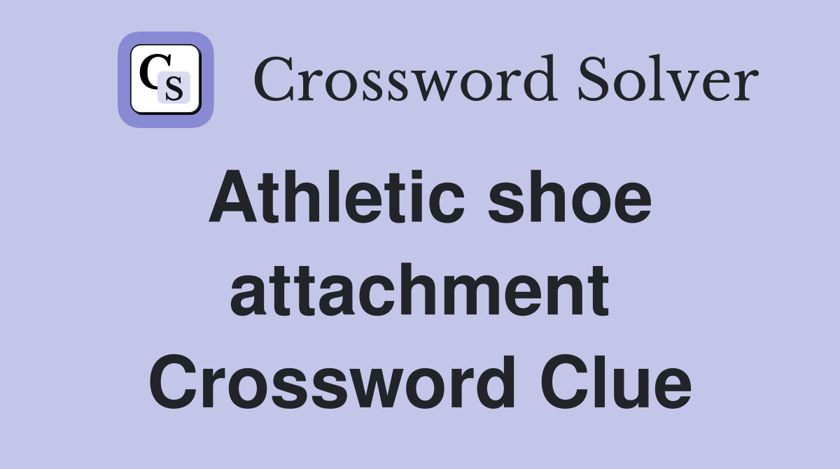 Athletic shoe attachment Crossword Clue