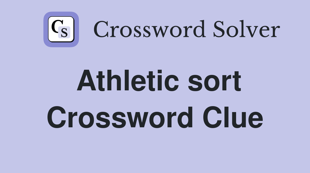 Athletic sort Crossword Clue