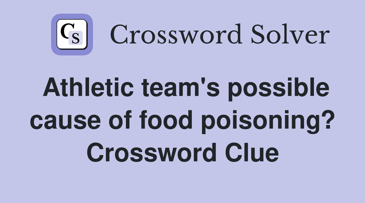 Athletic team's possible cause of food poisoning? Crossword Clue