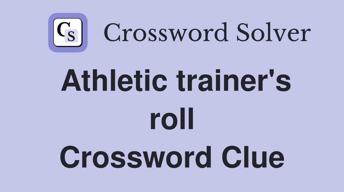 Athletic trainer's roll Crossword Clue
