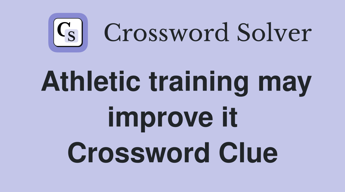 Athletic training may improve it Crossword Clue