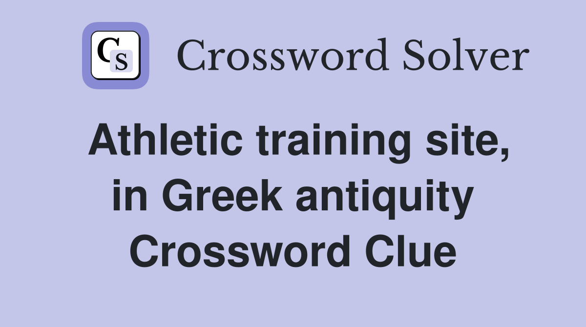 Athletic training site, in Greek antiquity Crossword Clue