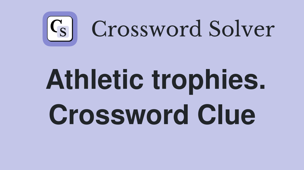 Athletic trophies. Crossword Clue