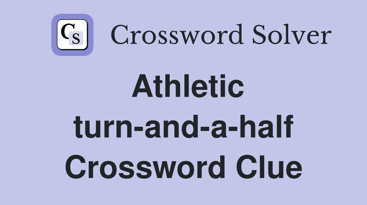 Athletic turn-and-a-half Crossword Clue