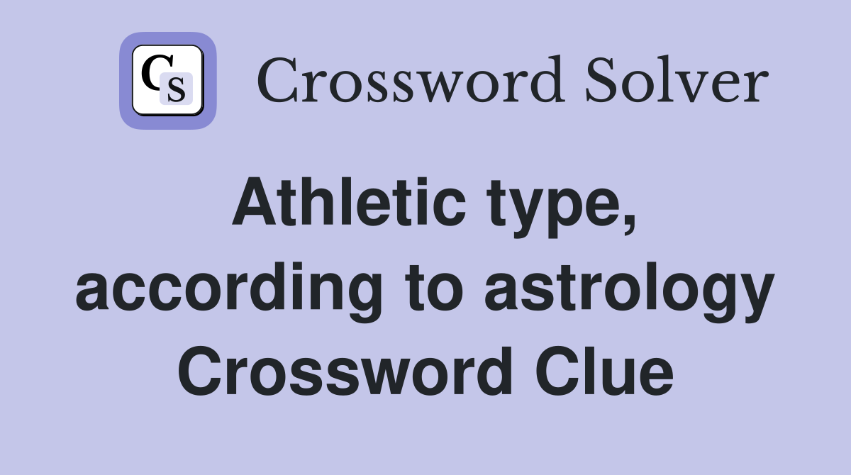Athletic type, according to astrology Crossword Clue