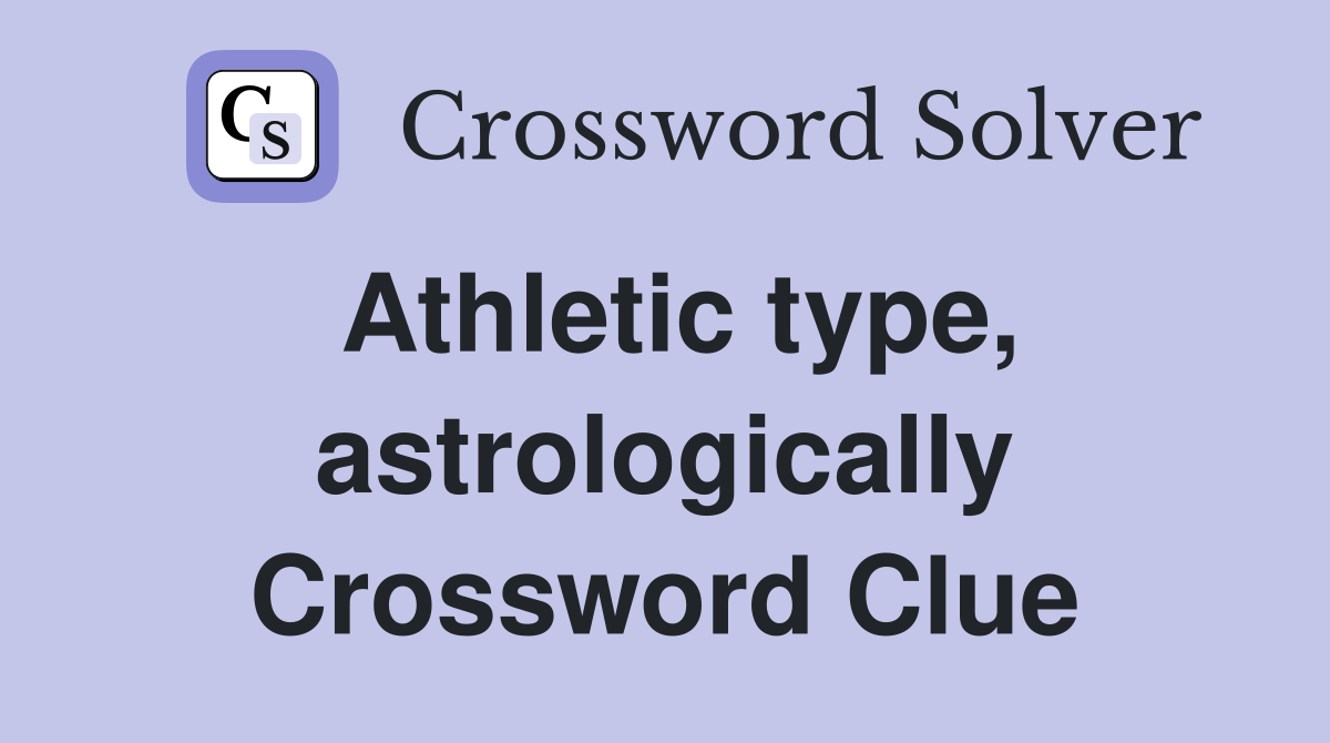 Athletic type, astrologically Crossword Clue