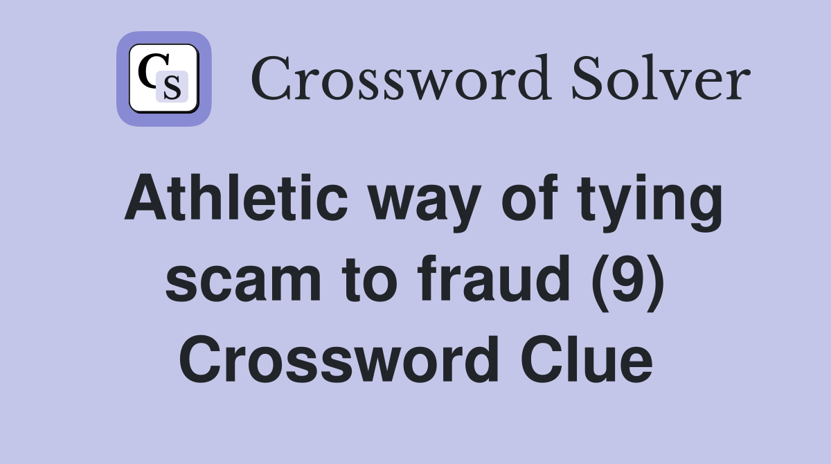 Athletic way of tying scam to fraud (9) Crossword Clue