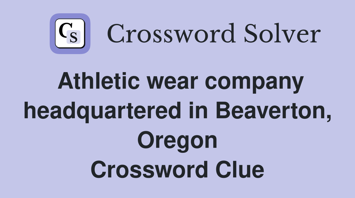 Athletic wear company headquartered in Beaverton, Oregon Crossword Clue