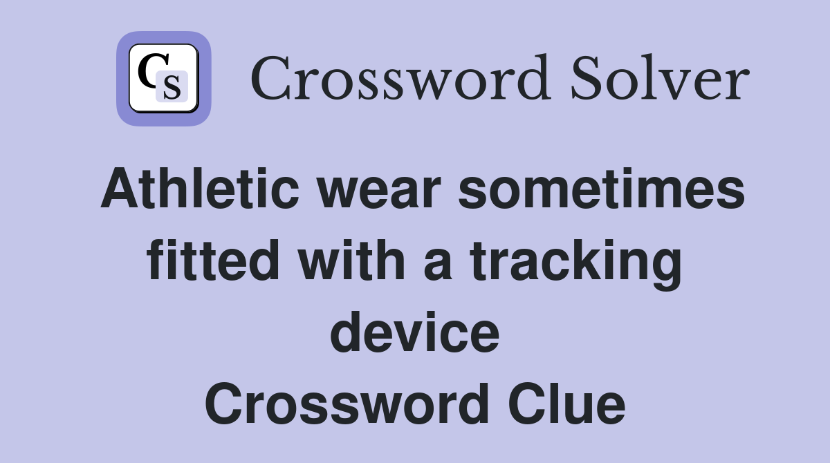Athletic wear sometimes fitted with a tracking device Crossword Clue