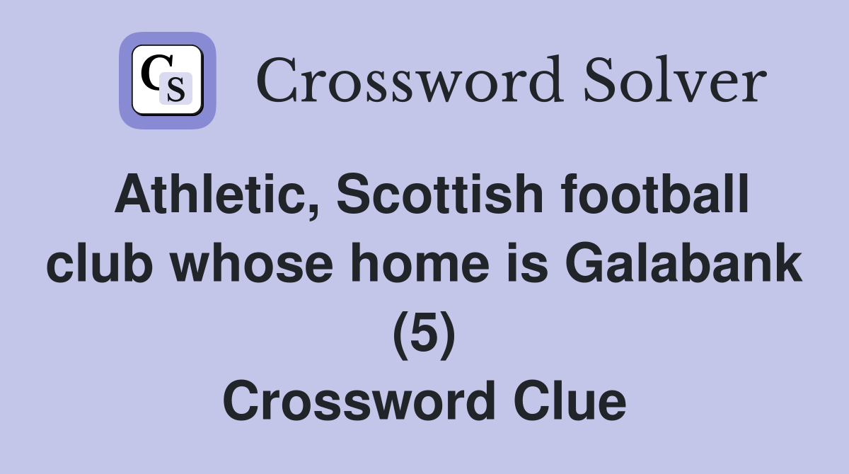 Athletic, Scottish football club whose home is Galabank (5) Crossword Clue