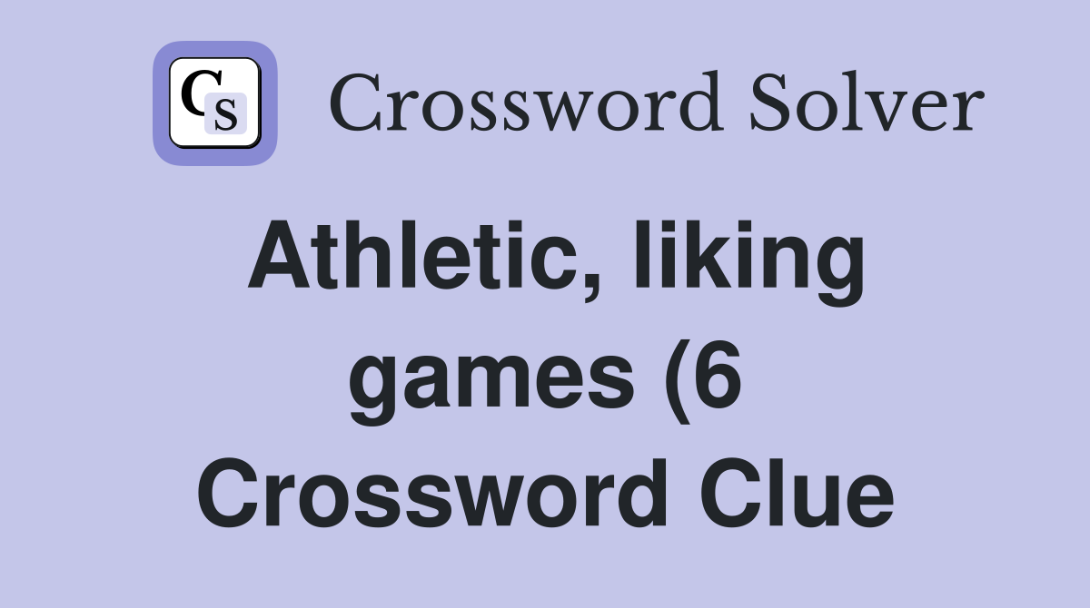 Athletic liking games (6) Crossword Clue Answers Crossword Solver Athletic liking games (6) Crossword Clue Answers Crossword Solver