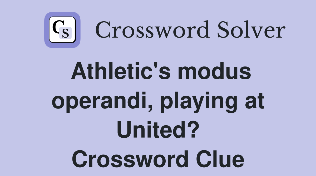 Athletic's modus operandi, playing at United? Crossword Clue