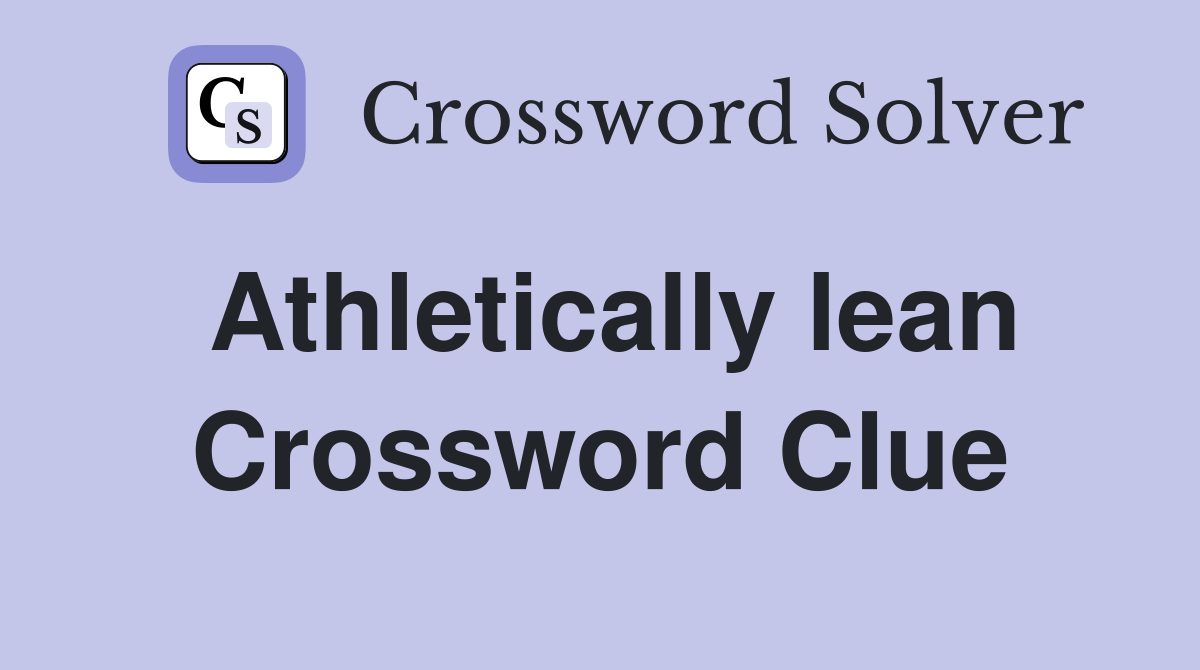 Athletically lean Crossword Clue