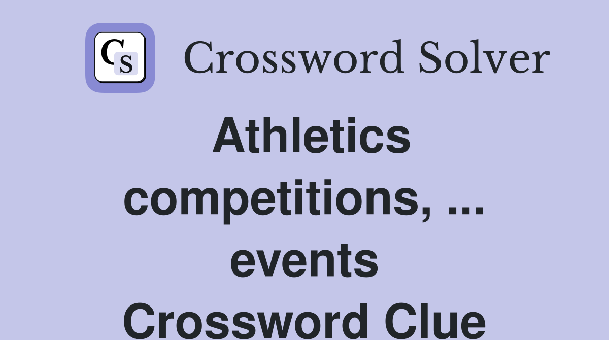 Athletics competitions, ... events Crossword Clue