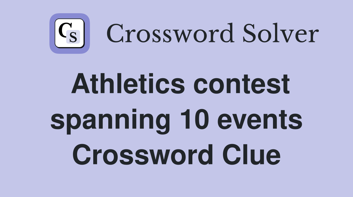 Athletics contest spanning 10 events Crossword Clue