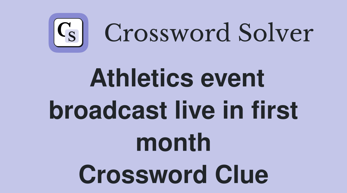Athletics event broadcast live in first month Crossword Clue