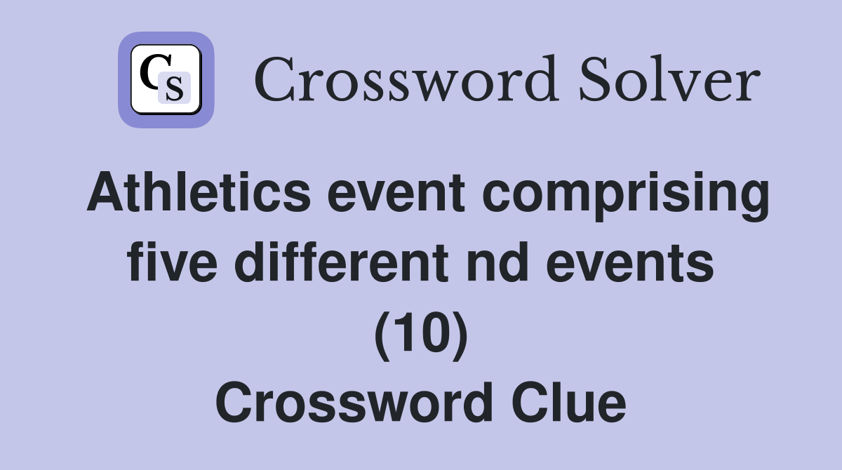 Athletics event comprising five different nd events (10) Crossword Clue