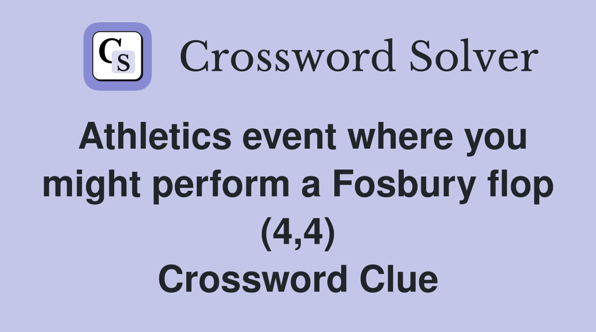 Athletics event where you might perform a Fosbury flop (4,4) Crossword Clue