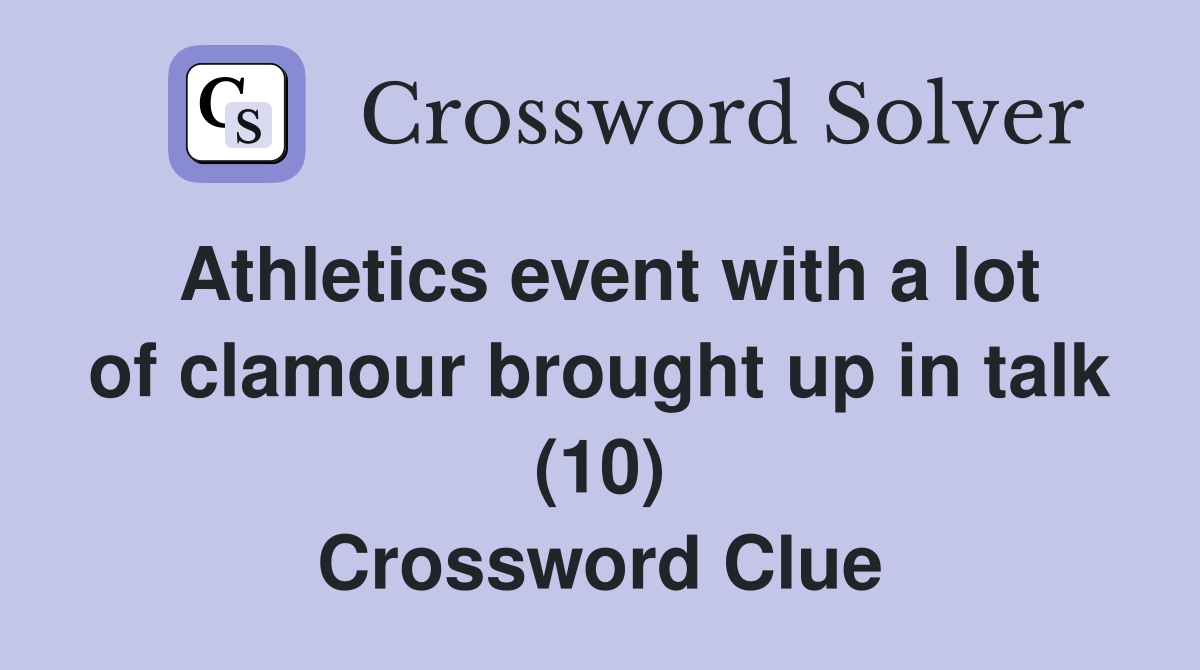 Athletics event with a lot of clamour brought up in talk (10) Crossword Clue