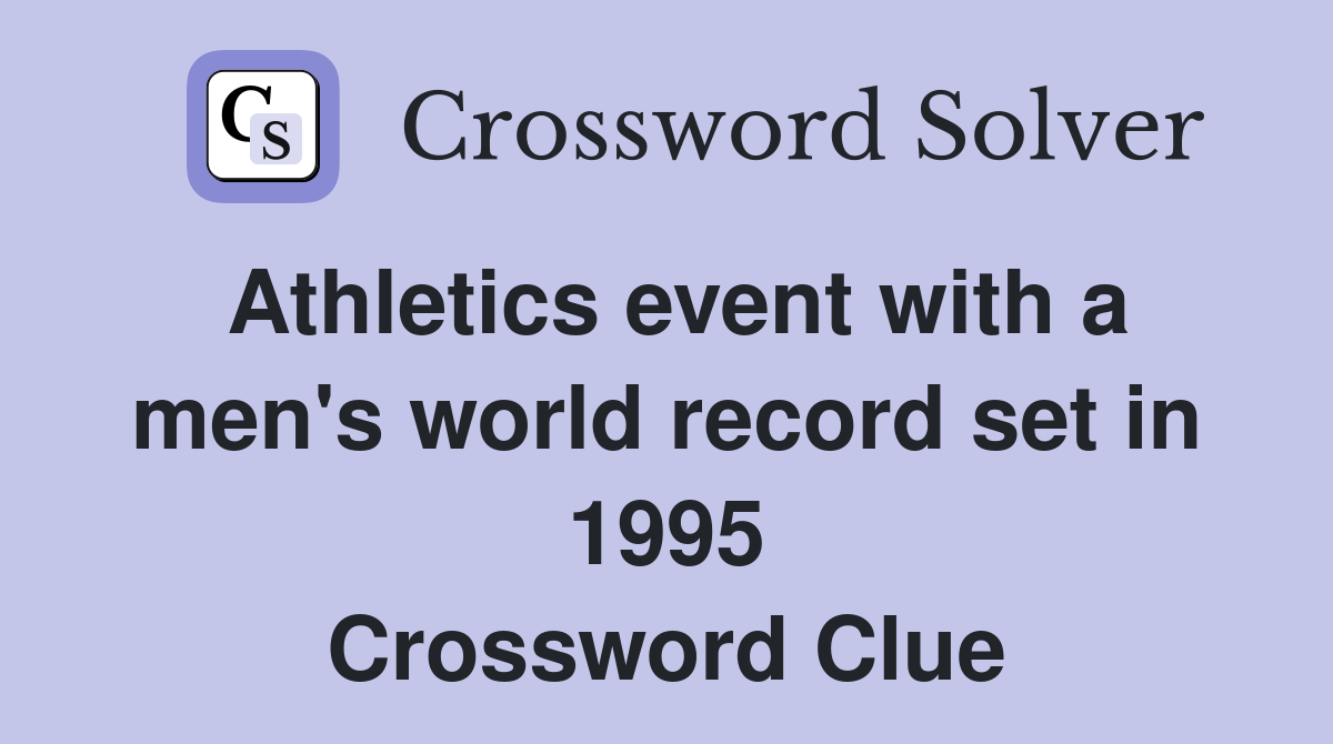 Athletics event with a men's world record set in 1995 Crossword Clue